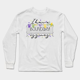 Funny Mardi Gras, I Have Boundary Issues Long Sleeve T-Shirt